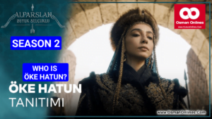 Who Is Oke Hatun In Alparslan Buyuk Selcuklu Season 2?