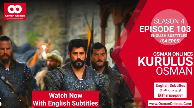 Kurulus Osman Season 4 Episode 103 with English Subtitles