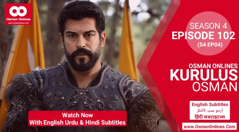 Kurulus Osman Season 4 Episode 102 in English Urdu & Hindi Subtitles