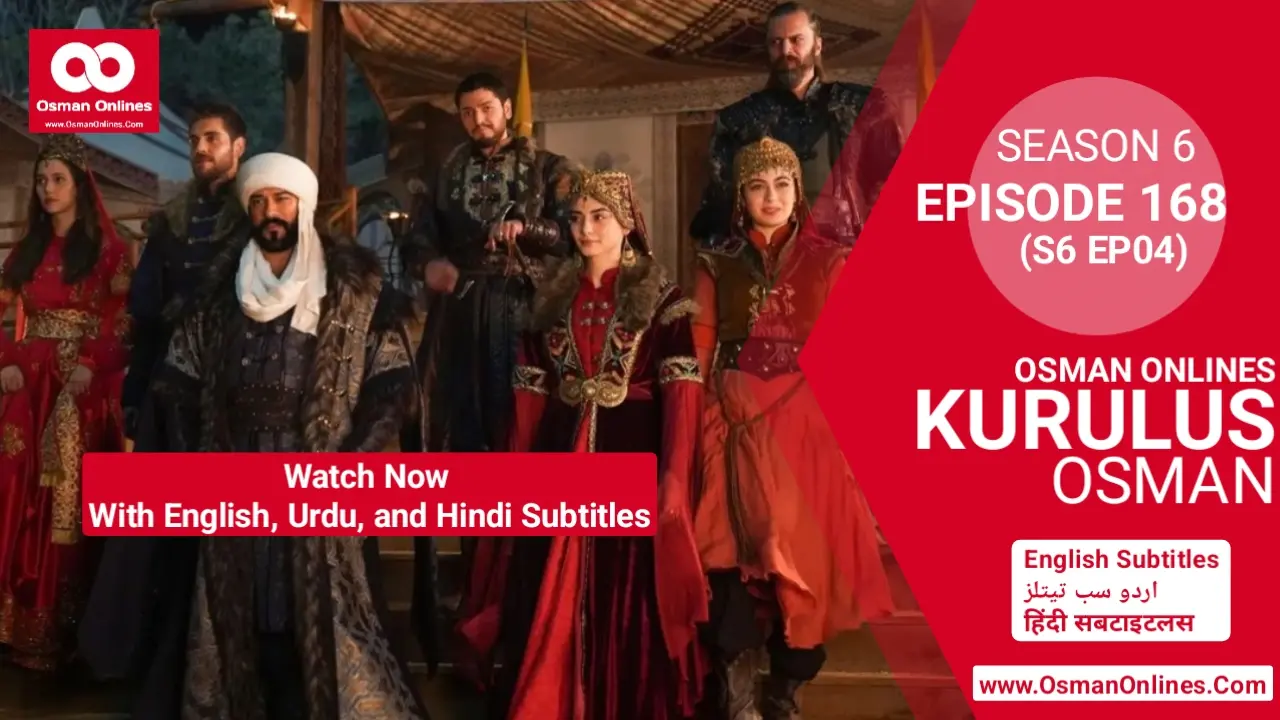 Watch Kurulus Osman Season 6 Episode 168 With English, Urdu, and Hindi Subtitles